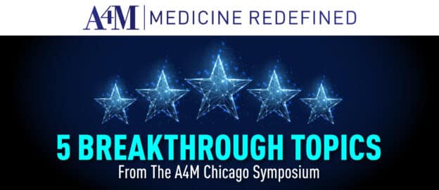 5 Breakthrough Topics From The A4M Chicago Symposium